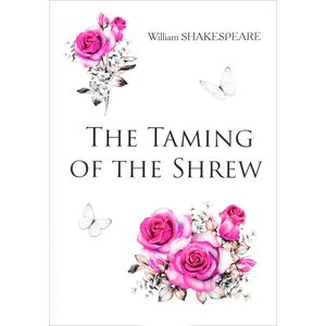 The Taming of the Shrew The Taming of the Shrew