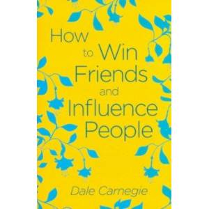 How to Win Friends and Influence People How to Win Friends and Influence People