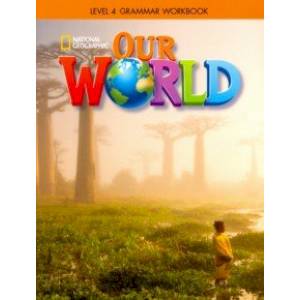 Our World 4: Grammar Workbook Our World 4: Grammar Workbook