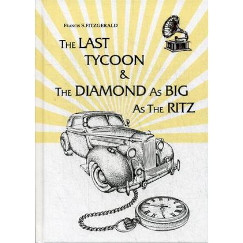 The Last Tycoon & The Diamond As Big As The Ritz The Last Tycoon & The Diamond As Big As The Ritz