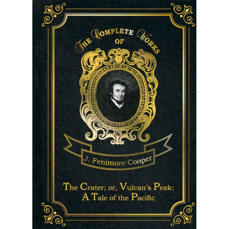 The Crater. or, Vulcan’s Peak: A Tale of the Pacific The Crater. or, Vulcan’s Peak: A Tale of the Pacific