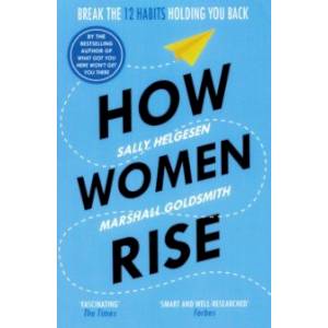 How Women Rise. Break the12 Habits Holding You Back How Women Rise. Break the12 Habits Holding You Back