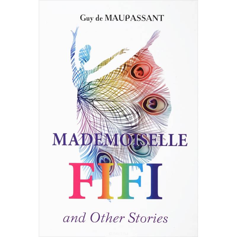 Mademoiselle Fifi and Other Stories - Мадемуазель Фифи и другие рассказы Mademoiselle Fifi and Other Stories - Мадемуазель Фифи и другие рассказы