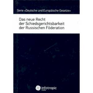 Das neue Recht der Schiedsgerichtsbarkeit der Russischen Foderation Das neue Recht der Schiedsgerichtsbarkeit der Russischen Foderation