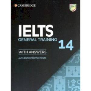 IELTS 14 General Training Student's Book with Answers without Audio : Authentic Practice Tests IELTS 14 General Training Student's Book with Answers without Audio : Authentic Practice Tests