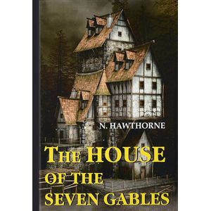 The House of the Seven Gables / Дом о семи фронтонах The House of the Seven Gables / Дом о семи фронтонах