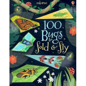 100 Bugs to Fold and Fly 100 Bugs to Fold and Fly