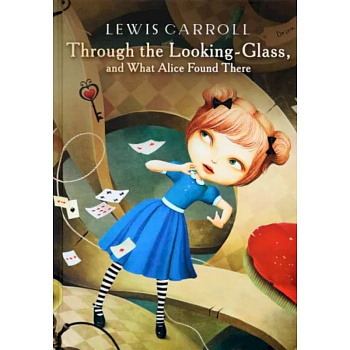 Through the Looking-Glass, and What Alice Found There Through the Looking-Glass, and What Alice Found There